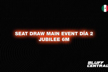 ¡Listo el Seat Draw para el Día 2 del Main Event del Festival Jubilee 6M!