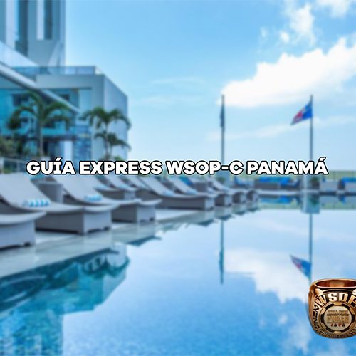 Guía Express WSOP-C Panamá  Lo que debes saber antes de viajar al festival