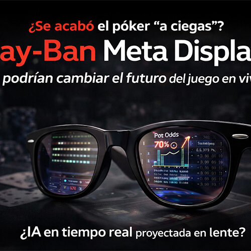 ¿Se acabó el poker “a ciegas”? | ¿Las nuevas Ray-Ban Meta Display podrían cambiar las reglas del juego?