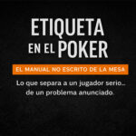 Etiqueta en el poker | Las 10 reglas no escritas que separan a un jugador serio de un dolor de cabeza