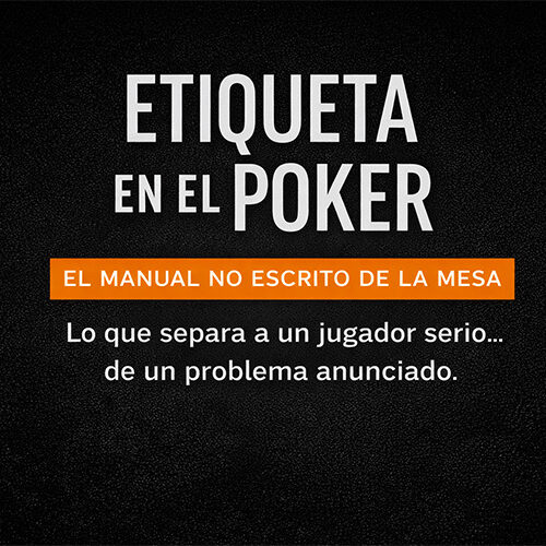 Etiqueta en el poker | Las 10 reglas no escritas que separan a un jugador serio de un dolor de cabeza