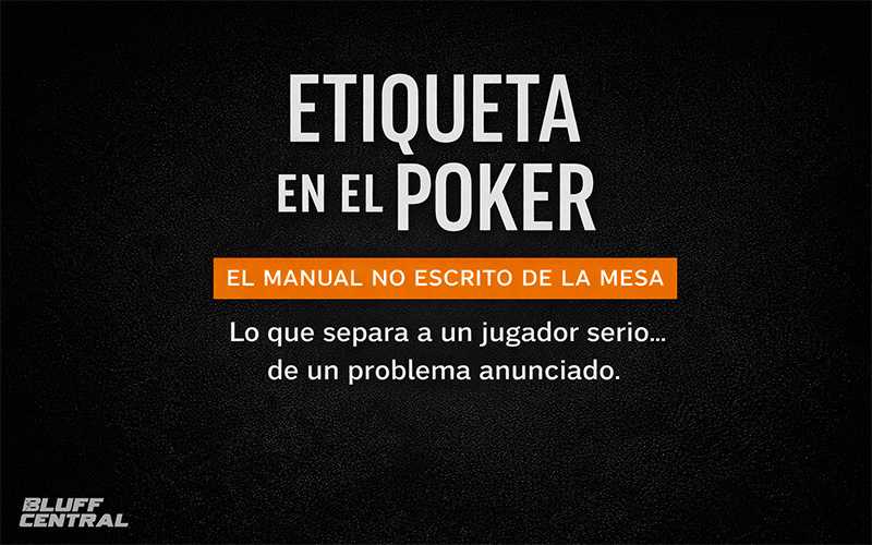 Etiqueta en el poker | Las 10 reglas no escritas que separan a un jugador serio de un dolor de cabeza