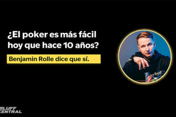 ¿El poker es más fácil hoy que hace 10 años? Benjamin Rolle «BenCB» dice que sí